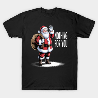 Funny Xmas Nothing For You Santa Claus T-Shirt
