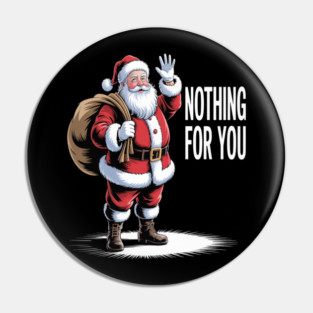 Funny Xmas Nothing For You Santa Claus Pin