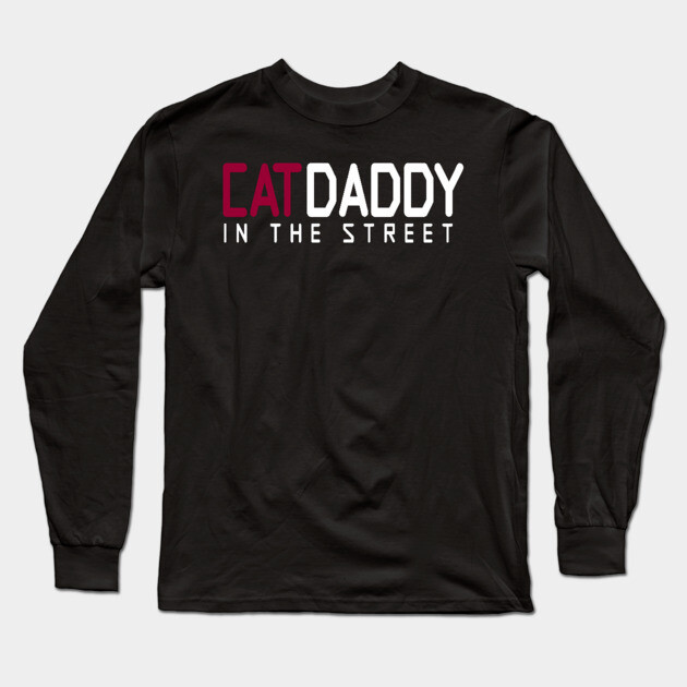 Cat Daddy In The Street Funny MEME Long Sleeve T-Shirt by DrollDrifter