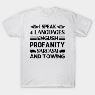 I speak 4 languages english profanity sarcasm and towing T-Shirt