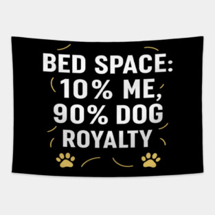 Funny Dog Bed Space T-Shirt | “Bed Space: 10% Me, 90% Dog Royalty” Quote Tee | Minimal Dog Lover Design with Paw Prints | Cute Pet Humor Gift for Dog Moms & Dads Tapestry