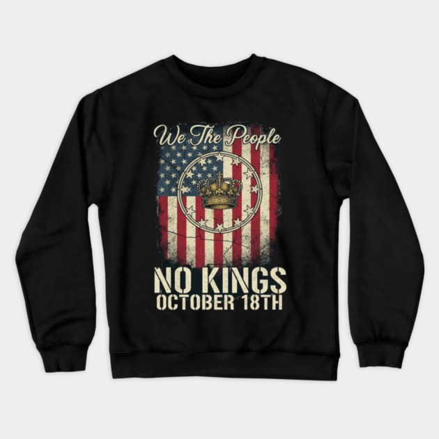 No Kings Flag US - We The People No Kings October 18th Protest Crown American Flag Distressed Patriotic Political Crewneck Sweatshirt by ArtistTee ⭐⭐⭐⭐⭐