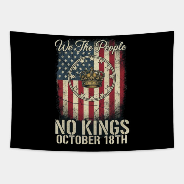 No Kings Flag US - We The People No Kings October 18th Protest Crown American Flag Distressed Patriotic Political Tapestry by ArtistTee ⭐⭐⭐⭐⭐