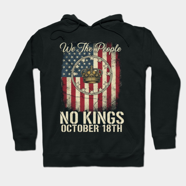 No Kings Flag US - We The People No Kings October 18th Protest Crown American Flag Distressed Patriotic Political Hoodie by ArtistTee ⭐⭐⭐⭐⭐