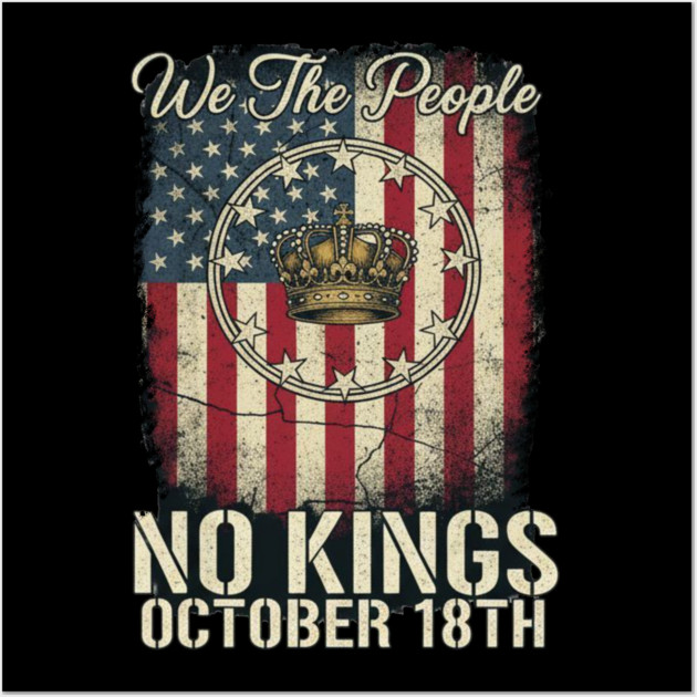 No Kings Flag US - We The People No Kings October 18th Protest Crown American Flag Distressed Patriotic Political Wall Art by ArtistTee ⭐⭐⭐⭐⭐