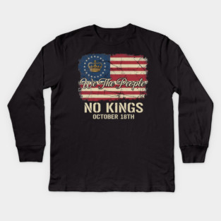 We-The-People-No-Kings-October-18th-Protest-Crown-American-Flag-Distressed-Patriotic-Political Kids Long Sleeve T-Shirt