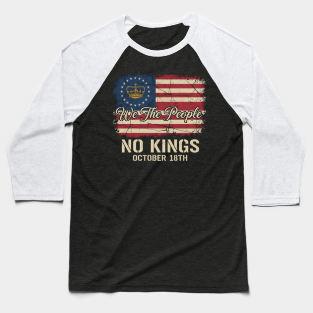 We-The-People-No-Kings-October-18th-Protest-Crown-American-Flag-Distressed-Patriotic-Political Baseball T-Shirt by ArtistTee ⭐⭐⭐⭐⭐