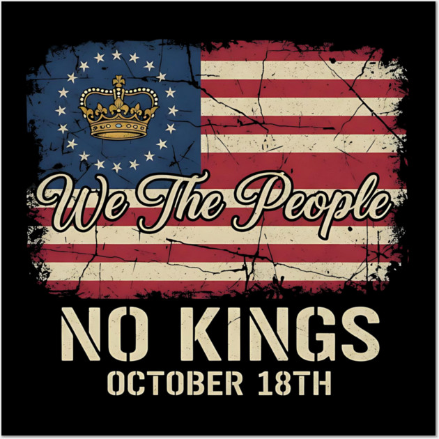 We-The-People-No-Kings-October-18th-Protest-Crown-American-Flag-Distressed-Patriotic-Political Wall Art by ArtistTee ⭐⭐⭐⭐⭐