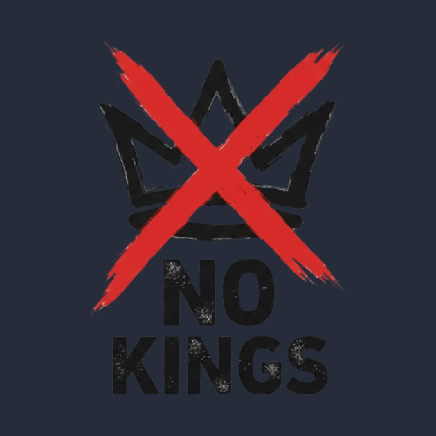 NO KINGS - Anti Monarchy Protest - No Kings by ArtistTee ⭐⭐⭐⭐⭐