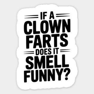 If a Clown Farts Does It Smell Funny? Magnet