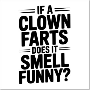 If a Clown Farts Does It Smell Funny? Posters and Art
