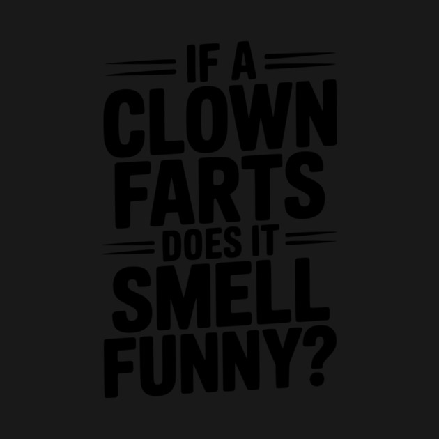 If a Clown Farts Does It Smell Funny? by Frank Ring