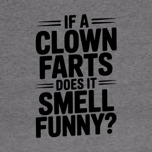 If a Clown Farts Does It Smell Funny? by Frank Ring