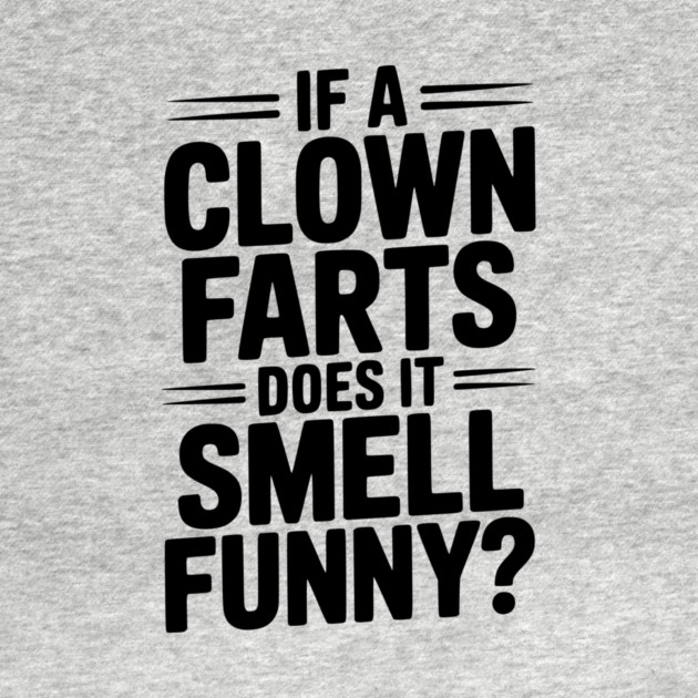 If a Clown Farts Does It Smell Funny? by Frank Ring