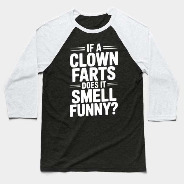 If a Clown Farts Does It Smell Funny? Baseball T-Shirt by Frank Ring