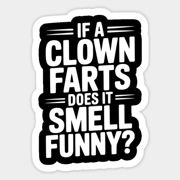 If a Clown Farts Does It Smell Funny? Sticker by Frank Ring