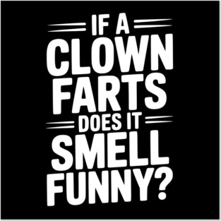 If a Clown Farts Does It Smell Funny? Posters and Art