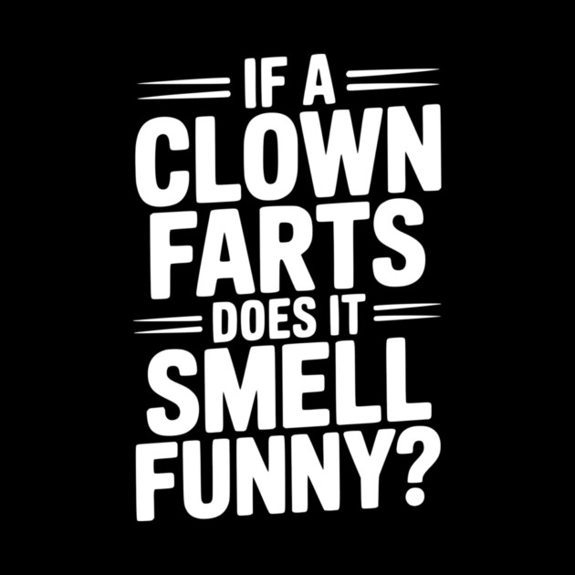 If a Clown Farts Does It Smell Funny? by Frank Ring