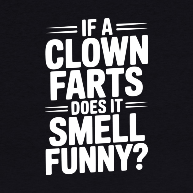 If a Clown Farts Does It Smell Funny? by Frank Ring