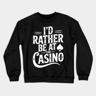 I’d Rather Be at the Casino Crewneck Sweatshirt