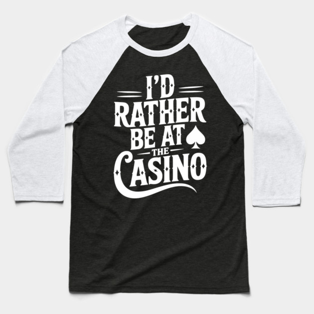 I’d Rather Be at the Casino Baseball T-Shirt by Frank Ring