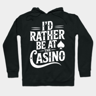 I’d Rather Be at the Casino Hoodie