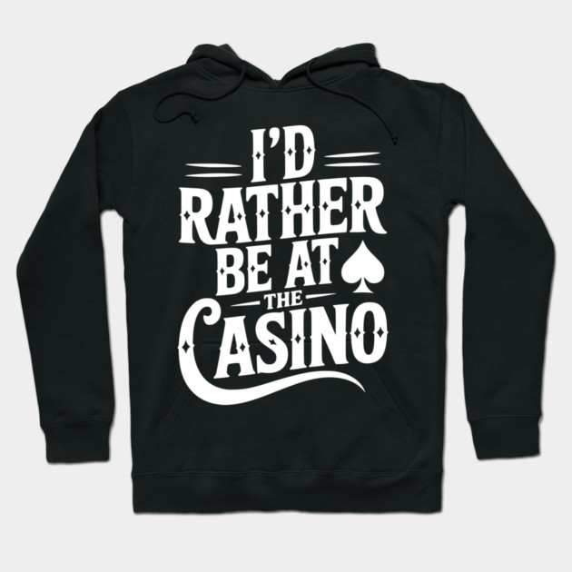 I’d Rather Be at the Casino Hoodie by Frank Ring