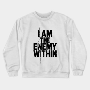 I Am The Enemy Within Crewneck Sweatshirt