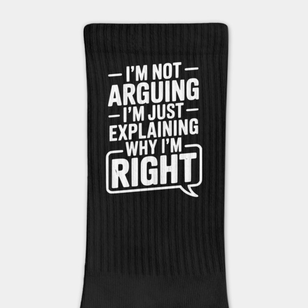 I’m Not Arguing I’m Just Explaining Why I’m Right by Frank Ring