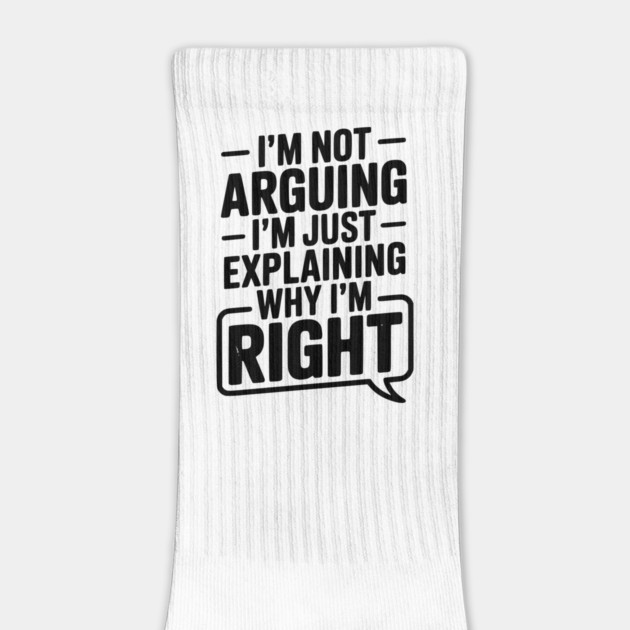 I’m Not Arguing I’m Just Explaining Why I’m Right by Frank Ring
