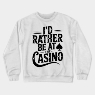 I’d Rather Be at the Casino Crewneck Sweatshirt