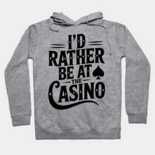 I’d Rather Be at the Casino Hoodie