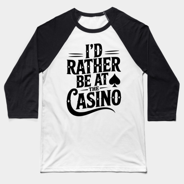 I’d Rather Be at the Casino Baseball T-Shirt by Frank Ring