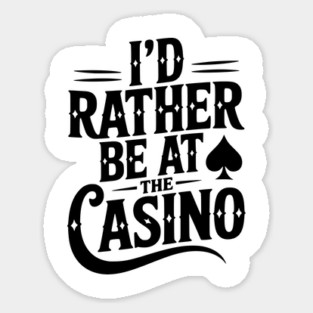 I’d Rather Be at the Casino Sticker