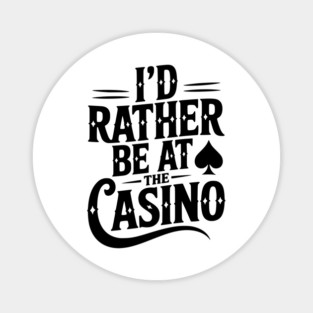 I’d Rather Be at the Casino Magnet