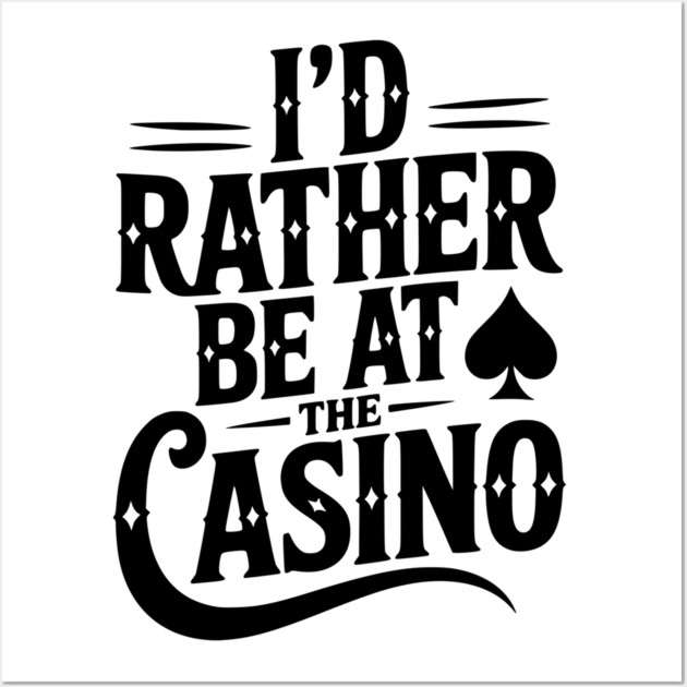 I’d Rather Be at the Casino Wall Art by Frank Ring