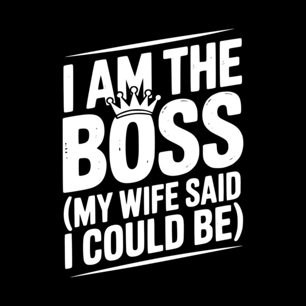 I Am the Boss (My Wife Said I Could Be) by Frank Ring