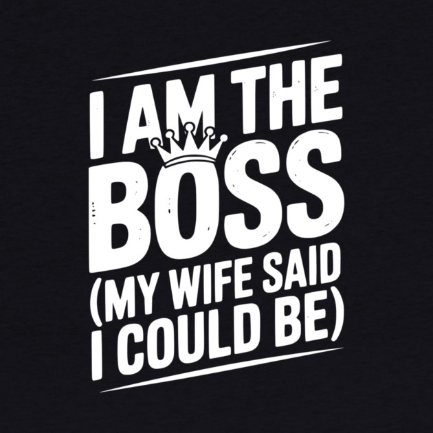 I Am the Boss (My Wife Said I Could Be) by Frank Ring