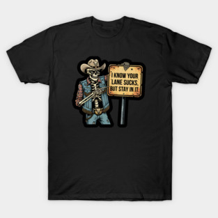 Funny Skeleton I Know Your Lane Sucks but Stay in It Sarcasm Lover T-Shirt