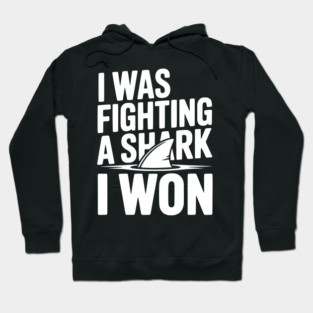 I Was Fighting a Shark I Won Hoodie