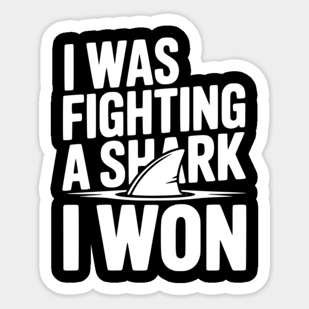 I Was Fighting a Shark I Won Sticker by Frank Ring