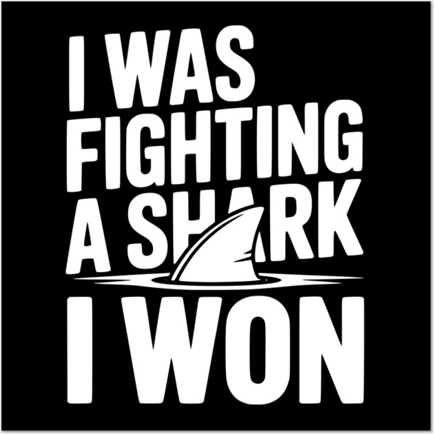 I Was Fighting a Shark I Won Wall Art by Frank Ring