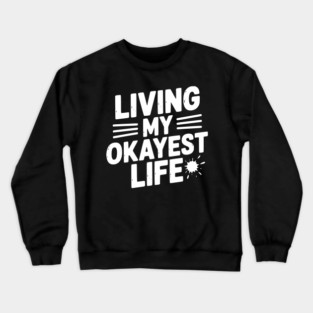 Living My Okayest Life Crewneck Sweatshirt