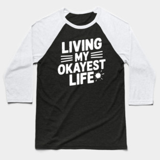 Living My Okayest Life Baseball T-Shirt