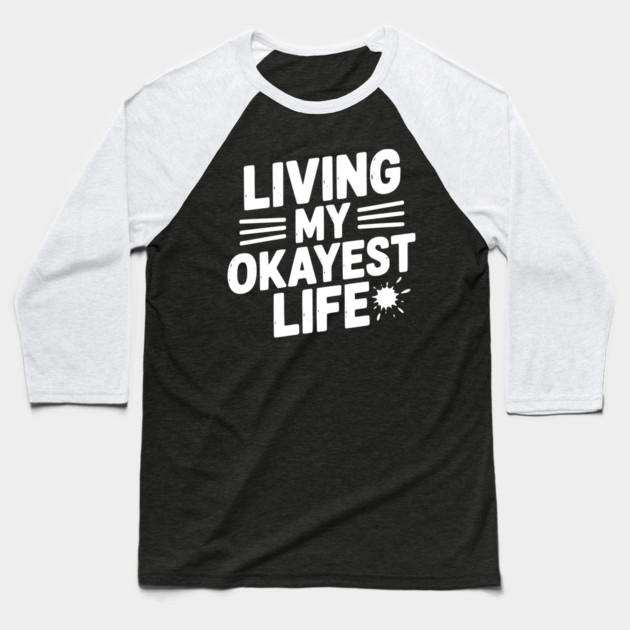 Living My Okayest Life Baseball T-Shirt by Frank Ring