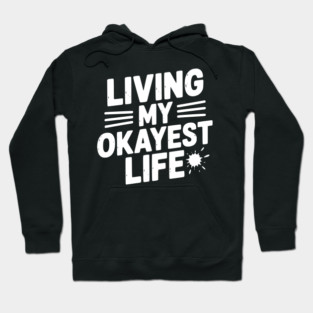 Living My Okayest Life Hoodie
