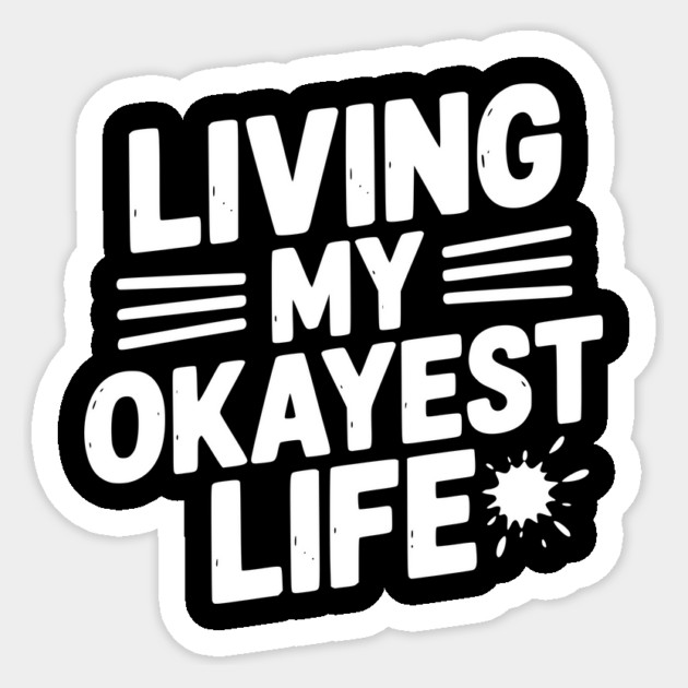 Living My Okayest Life Sticker by Frank Ring