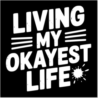 Living My Okayest Life Posters and Art