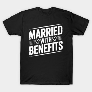 Married with Benefits T-Shirt