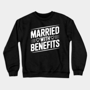 Married with Benefits Crewneck Sweatshirt